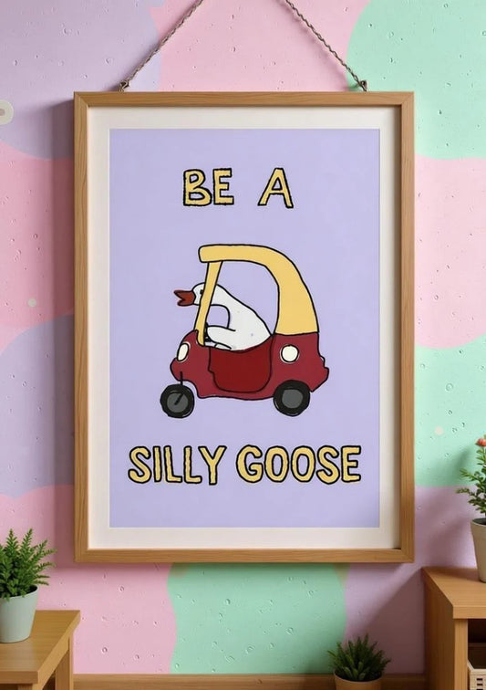 Be A Silly Goose Print